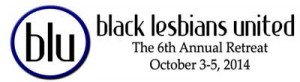 The 6th Annual Black Lesbians United (BLU) Retreat (Los Angeles, CA)  @ Los Angeles | California | United States